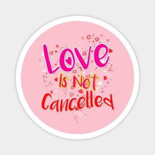 Love is Not Cancelled Magnet